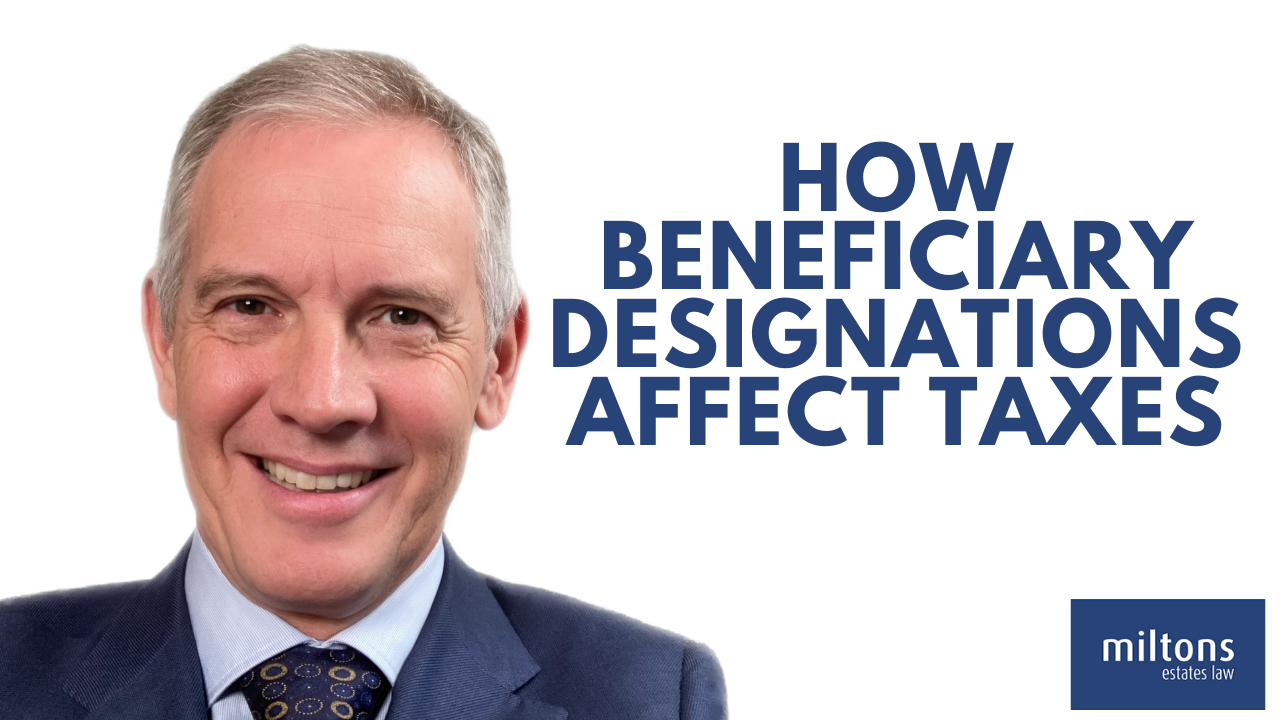 Beneficiary Designations and Taxes Miltons Estate Law