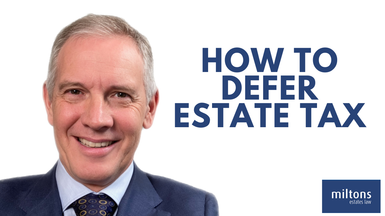 How to defer Estate Tax Miltons Estate Law
